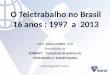O Teletrabalho no Brasil 16 anos : 1997 a 2013 Adm. Alvaro Mello, PhD Presidente da SOBRATT – Sociedade Brasileira de Teletrabalho e Teleatividades alvaro@gcontt.com.br