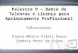 Palestra 9 - Banco de Talentos e Licença para Aprimoramento Profissional Palestrantes Glauce-Mônica Vilela Souza Simônia Peres da Silva