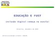 Secretaria de Educação a Distância / SEED-MEC EDUCAÇÃO E FUST inclusão digital começa na escola! Brasília, dezembro de 2003
