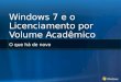 Windows 7 e o Licenciamento por Volume Acadêmico O que há de novo