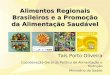 Alimentos Regionais Brasileiros e a Promoção da Alimentação Saudável Taís Porto Oliveira Coordenação-Geral da Política de Alimentação e Nutrição Ministério