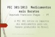 PEC 301/2013 Medicamentos mais Baratos Deputado Francisco Chagas - PT A PEC 301 retira os impostos dos medicamentos para uso Humano produzidos no Brasil