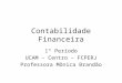 Contabilidade Financeira 1º Período UCAM – Centro – FCPERJ Professora Mônica Brandão