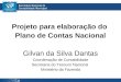 Projeto para elaboração do Plano de Contas Nacional Gilvan da Silva Dantas Coordenação de Contabilidade Secretaria do Tesouro Nacional Ministério da Fazenda