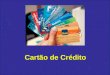 Cartão de Crédito. Estrutura do cartão Aspectos Históricos A origem dos cartões de crédito difundiu-se na Europa e nos Estados Unidos no sec. XX; Inicialmente