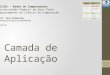 Camada de Aplicação BCC361 – Redes de Computadores Universidade Federal de Ouro Preto Departamento de Ciência da Computação Prof. Saul Delabrida 