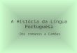 A História da Língua Portuguesa Dos romanos a Camões