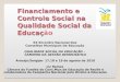 Financiamento e Controle Social na Qualidade Social da Educaç Financiamento e Controle Social na Qualidade Social da Educação XX Encontro Nacional Dos