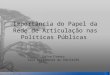 Importância do Papel da Rede de Articulação nas Políticas Públicas Dalva Franco Vice Presidente do CEDICA/RS