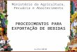 PROCEDIMENTOS PARA EXPORTAÇÃO DE BEBIDAS Ministério da Agricultura, Pecuária e Abastecimento Julho/2010