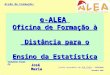 Acção de Formação: e-ALEA Oficina de Formação à Distância para o Ensino da Estatística Trabalho Final de: José Maria Escola Secundária de RIO TINTO –