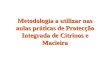 Metodologia a utilizar nas aulas práticas de Protecção Integrada de Citrinos e Macieira