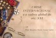 CRISE INTERNACIONAL e o xadrez global do séc. XXI Prof. Doutora Maria Sousa Galito