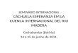 SEMINÁRIO INTERNACIONAL CACHUELA ESPERANZA EM LA CUENCA INTERNACIONAL DEL RIO MADERA Cochabamba (Bolívia) 14 e 15 de junho de 2011