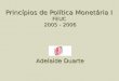 Princípios de Política Monetária I FEUC 2005 - 2006 Adelaide Duarte