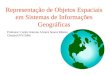 Representação de Objetos Espaciais em Sistemas de Informações Geográficas Professor: Carlos Antonio Alvares Soares Ribeiro Charles/UFV/2000