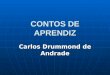 CONTOS DE APRENDIZ Carlos Drummond de Andrade. A OBRA A primeira obra de contos de Drummond, publicada em 1951, foi Contos de aprendiz (que incorporou