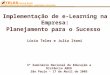 Implementação de e-Learning na Empresa: Planejamento para o Sucesso 3º Seminário Nacional de Educação a Distância ABED São Paulo – 17 de Abril de 2005