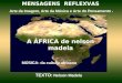 MENSAGENS REFLEXVAS Arte da Imagem, Arte da Música e Arte do Pensamento - A ÁFRICA de nelson madela MÚSICA: da cultura africana TEXTO: Nelson Madela