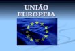 UNIÃO EUROPEIA. 1944 - BENELUX Reduz as tarifas alfandegárias. Reduz as tarifas alfandegárias
