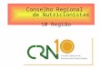 Conselho Regional de Nutricionistas 10 Região. Sistema CFN/CRNS Criado por Lei Federal nº 6.583/78. Regulamentado pelo Decreto Federal nº 84.444/80. CRN