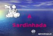 A Sardinhada ajpires@sapo.pt. Como Começou … ajpires@sapo.pt