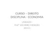 CURSO – DIREITO DISCIPLINA - ECONOMIA UNIDADE I Profª SOCORRO MENEZES 2013.1
