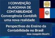 Perspectivas do Ensino da Contabilidade no Brasil Jose Joaquim Boarin Jose Joaquim Boarin I CONVENÇÃO ALAGOANA DE CONTABILIDADE Convergência Contábil: