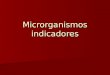 Microrganismos indicadores. Critérios para definição de um microrganismo ou grupo de microrganismos como indicadores Deve ser de rápida e fácil detecção