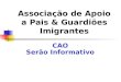 Associação de Apoio a Pais & Guardiões Imigrantes CAO Serão Informativo