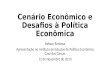 Cenário Econômico e Desafios à Política Econômica Nelson Barbosa Apresentação no Instituto de Estudos de Política Econômica Casa das Garças 12 de Novembro