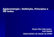 Epidemiologia : Definição, Princípios e Mé todos Álvaro Escrivão Junior FGV EAESP Observatório de Saúde da RMSP