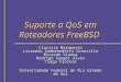 Suporte a QoS em Roteadores FreeBSD Clarissa Marquezan Lisandro Zambenedetti Granville Ricardo Vianna Rodrigo Sanger Alves Tiago Fioreze Universidade Federal