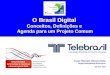 O Brasil Digital Conceitos, Definições e Agenda para um Projeto Comum Cesar Rômulo Silveira Neto Superintendente-Executivo 08 NOV 2007