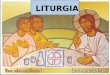 LITURGIA. O que é liturgia? A palavra LIT-URGIA vem da língua grega: laos = povo e ergon = ação, trabalho, serviço, ofício... Unindo os dois termos LITURGIA