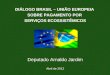 DIÁLOGO BRASIL – UNIÃO EUROPEIA SOBRE PAGAMENTO POR SERVIÇOS ECOSSISTÊMICOS Deputado Arnaldo Jardim Abril de 2012