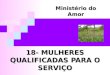 18- MULHERES QUALIFICADAS PARA O SERVIÇO Ministério do Amor Ellen G White Pr. Marcelo Carvalho