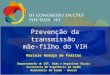 Prevenção da transmissão mãe-filho do VIH Marcelo Araújo de Freitas Departamento de DST, Aids e Hepatites Virais Secretaria de Vigilância em Saúde Ministério