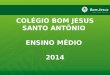 COLÉGIO BOM JESUS SANTO ANTÔNIO ENSINO MÉDIO 2014