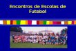 Encontros de Escolas de Futebol OBJECTIVOS GERAIS (A.F.Guarda) Possibilitar a todas as crianças do nosso distrito a possibilidade de praticar futebol