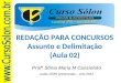Londrina (PR) – Maringá (PR) Profª Sônia Maria M Cassiolato Aulas 100% presenciais :: Ano 2012 REDAÇÃO PARA CONCURSOS Assunto e Delimitação (Aula 02)