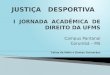 I JORNADA ACADÊMICA DE DIREITO DA UFMS Campus Pantanal Corumbá – MS Celina de Mello e Dantas Guimarães