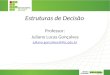 Estruturas de Decisão Professor: Juliano Lucas Gonçalves juliano.goncalves@ifsc.edu.br