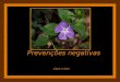 Prevenções negativas Ligue o Som Mantenhamos a idéia clara e positiva do bem para que a prevenção negativa não nos perturbe Não mentalizes sofrimentos