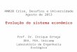 AM020 Crise, Desafios e Universidade Agosto de 2013 Evolução do sistema econômico Prof. Dr. Enrique Ortega DEA, FEA, Unicamp Laboratório de Engenharia