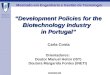 MEGT Development Policies for the Biotechnology Industry in Portugal Carla Costa 2002/01/09 Orientadores: Doutor Manuel Heitor (IST) Doutora Margarida