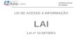 Auditoria Geral do Estado Cumprimento da Lei LEI DE ACESSO À INFORMAÇÃO LAI Lei nº 12.527/2011