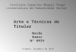 Instituto Superior Miguel Torga Licenciatura em Comunicação Social Coimbra, Dezembro de 2010 Neide Ramos Nº 8919 Arte e Técnicas de Titular