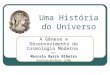 Uma História do Universo A Gênese e Desenvovimento da Cosmologia Moderna por Marcelo Byrro Ribeiro (Instituto de Física – UFRJ)