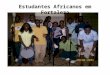 Estudantes Africanos em Fortaleza. Países de origem Guiné-Bissau: 800 Cabo Verde: 600 São Tomé e Príncipe: 79 Outros países africanos: Moçambique, Senegal,